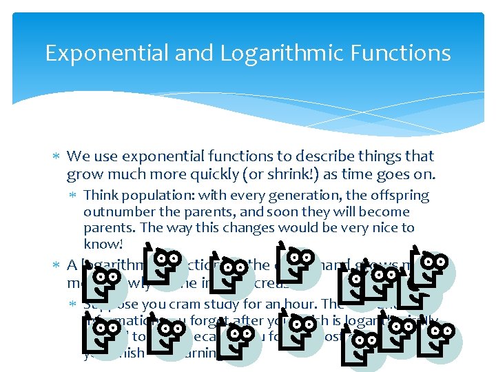 Exponential and Logarithmic Functions We use exponential functions to describe things that grow much