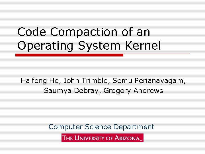 Code Compaction of an Operating System Kernel Haifeng He, John Trimble, Somu Perianayagam, Saumya