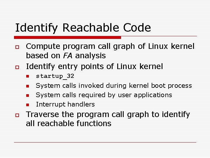 Identify Reachable Code o o Compute program call graph of Linux kernel based on