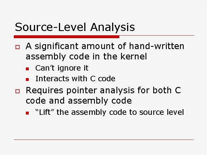 Source-Level Analysis o A significant amount of hand-written assembly code in the kernel n