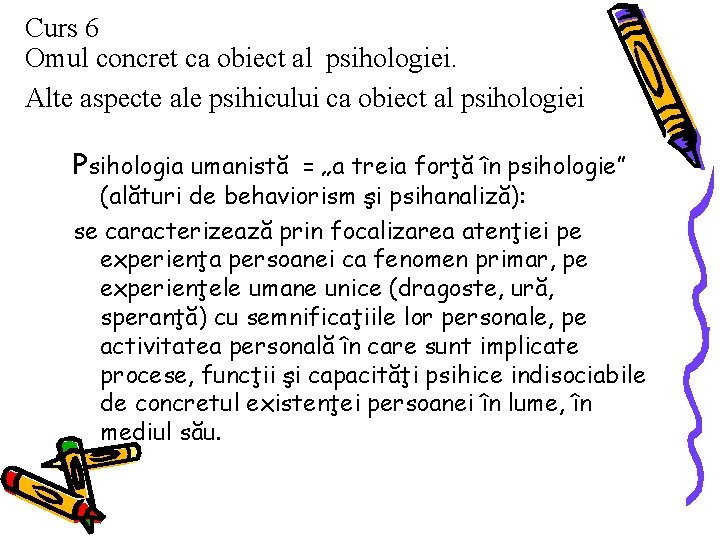 Curs 6 Omul concret ca obiect al psihologiei. Alte aspecte ale psihicului ca obiect