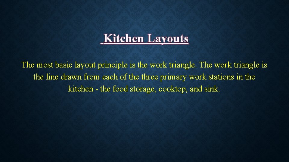 Kitchen Layouts The most basic layout principle is the work triangle. The work triangle