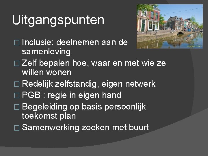 Uitgangspunten � Inclusie: deelnemen aan de samenleving � Zelf bepalen hoe, waar en met