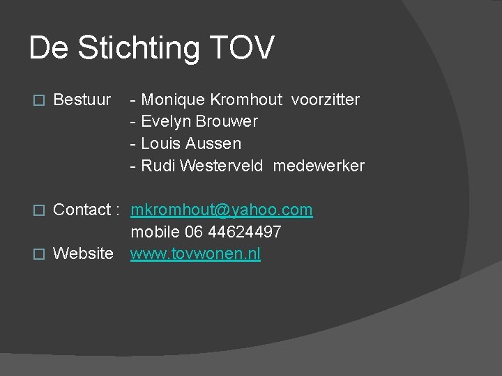 De Stichting TOV � Bestuur - Monique Kromhout voorzitter - Evelyn Brouwer - Louis