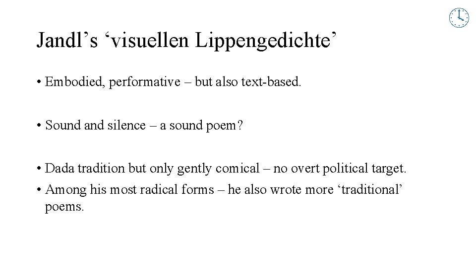 Jandl’s ‘visuellen Lippengedichte’ • Embodied, performative – but also text-based. • Sound and silence