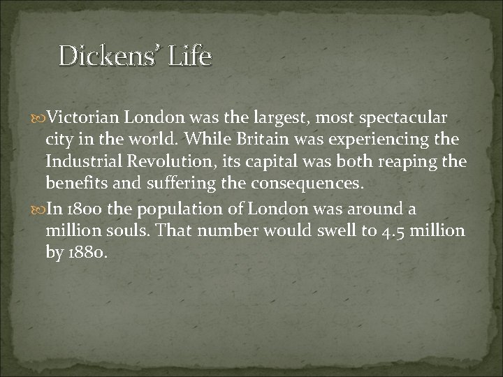 Dickens’ Life Victorian London was the largest, most spectacular city in the world. While