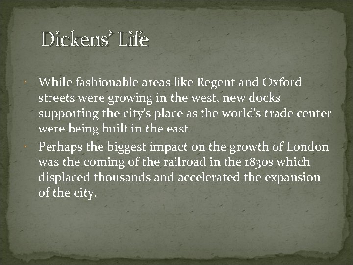 Dickens’ Life While fashionable areas like Regent and Oxford streets were growing in the