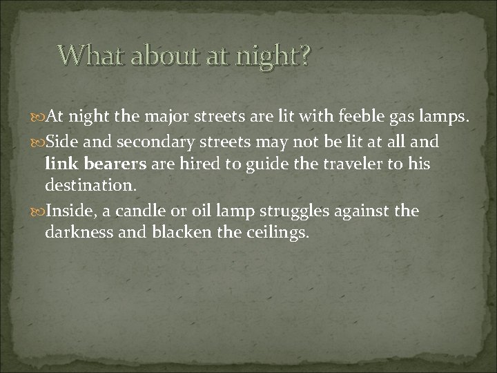 What about at night? At night the major streets are lit with feeble gas