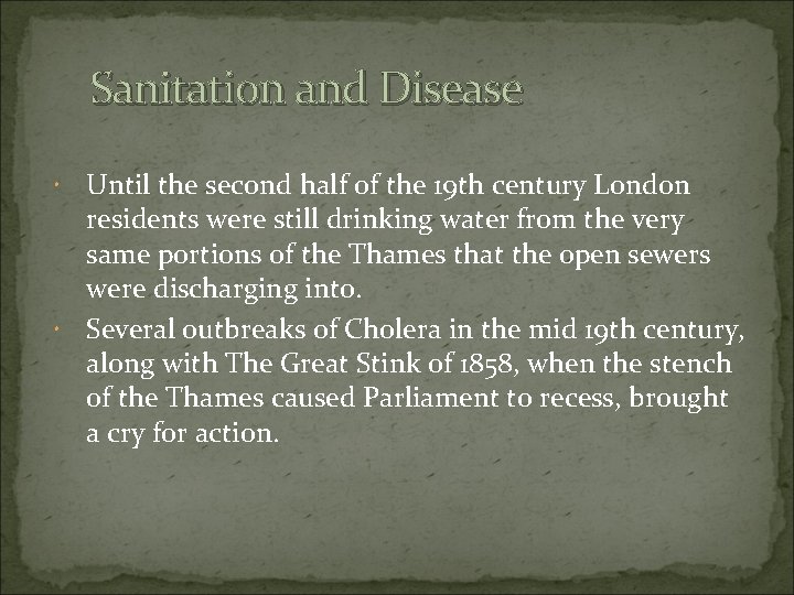 Sanitation and Disease Until the second half of the 19 th century London residents
