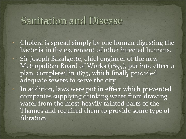 Sanitation and Disease Cholera is spread simply by one human digesting the bacteria in