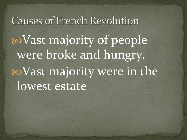 Causes of French Revolution Vast majority of people were broke and hungry. Vast majority