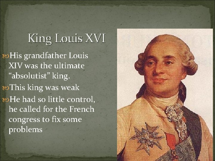 King Louis XVI His grandfather Louis XIV was the ultimate “absolutist” king. This king