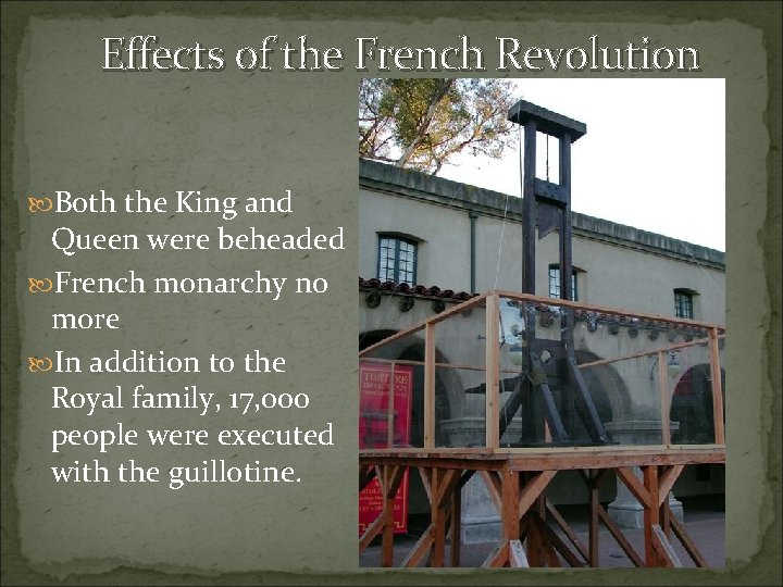 Effects of the French Revolution Both the King and Queen were beheaded French monarchy