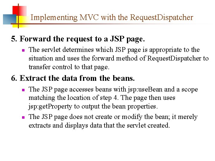 Implementing MVC with the Request. Dispatcher 5. Forward the request to a JSP page.