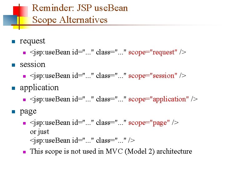 Reminder: JSP use. Bean Scope Alternatives n request n n session n n <jsp: