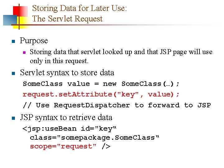 Storing Data for Later Use: The Servlet Request n Purpose n n Storing data