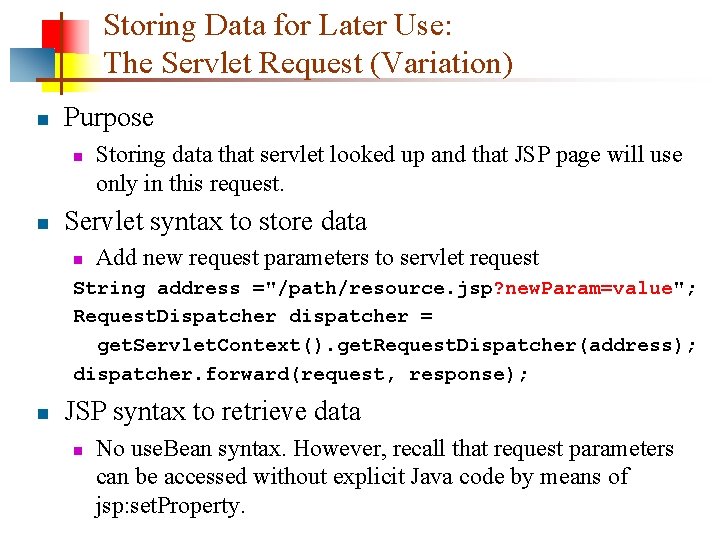 Storing Data for Later Use: The Servlet Request (Variation) n Purpose n n Storing