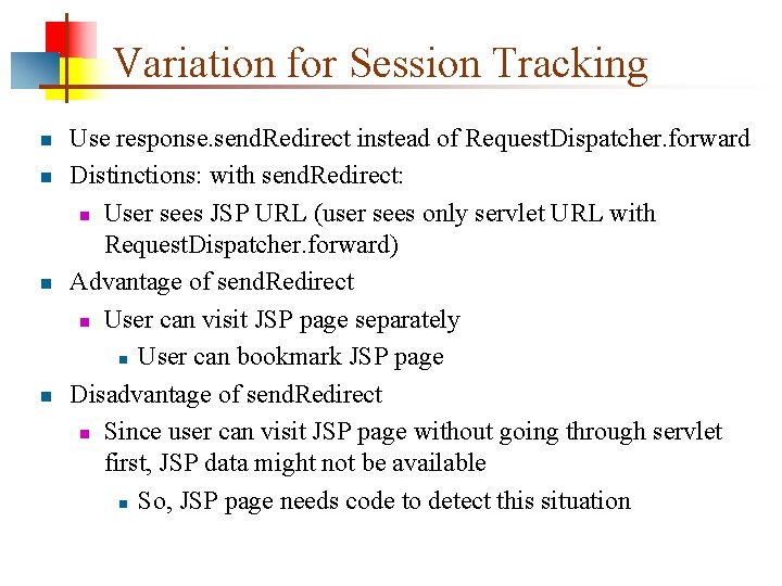 Variation for Session Tracking n n Use response. send. Redirect instead of Request. Dispatcher.