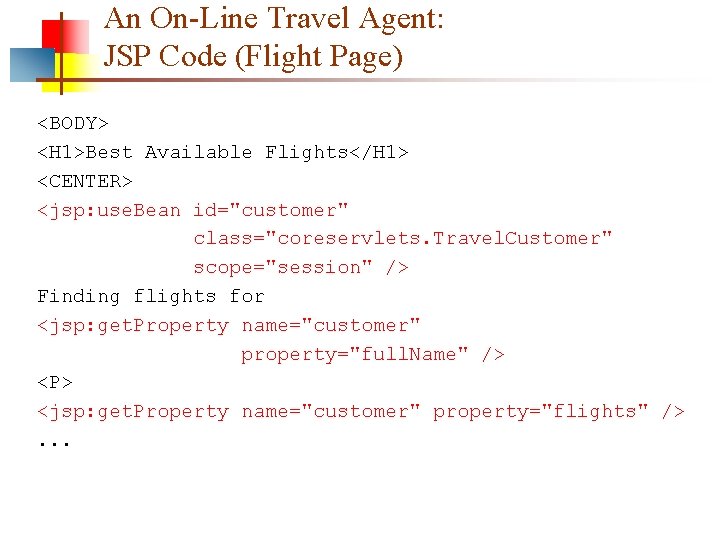 An On-Line Travel Agent: JSP Code (Flight Page) <BODY> <H 1>Best Available Flights</H 1>