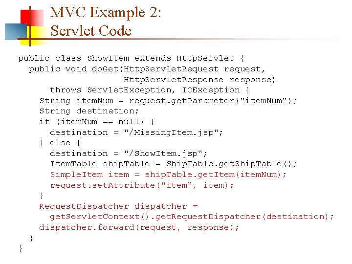 MVC Example 2: Servlet Code public class Show. Item extends Http. Servlet { public