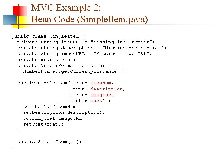 MVC Example 2: Bean Code (Simple. Item. java) public class Simple. Item { private