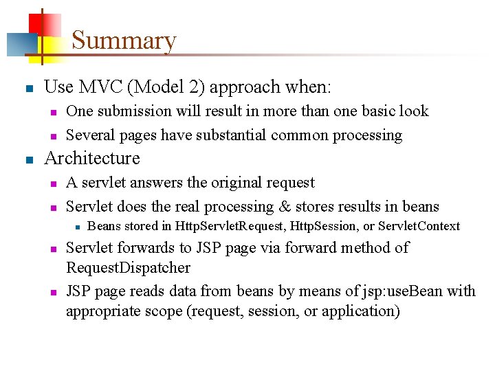 Summary n Use MVC (Model 2) approach when: n n n One submission will