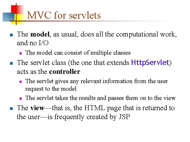 MVC for servlets n The model, as usual, does all the computational work, and