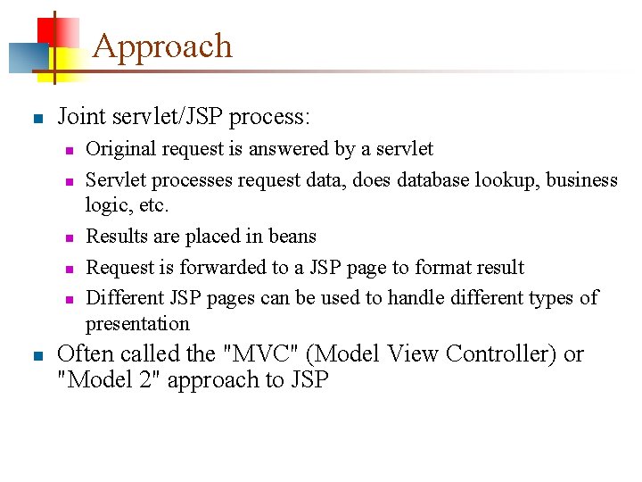 Approach n Joint servlet/JSP process: n n n Original request is answered by a
