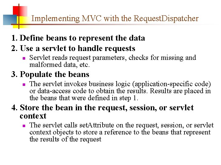 Implementing MVC with the Request. Dispatcher 1. Define beans to represent the data 2.