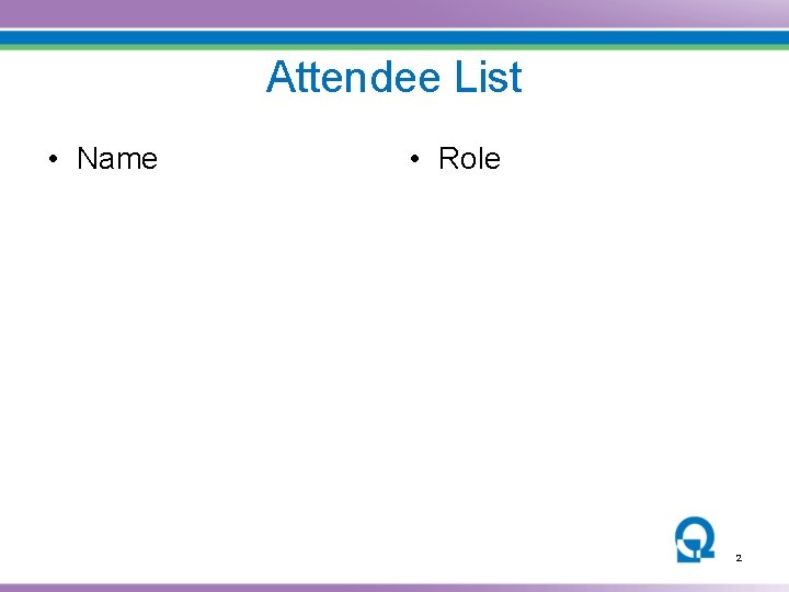 Attendee List • Name • Role 2 