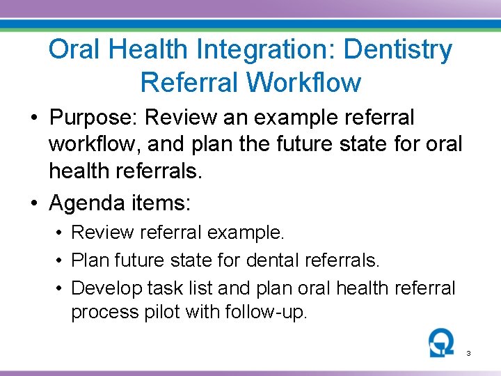 Oral Health Integration: Dentistry Referral Workflow • Purpose: Review an example referral workflow, and