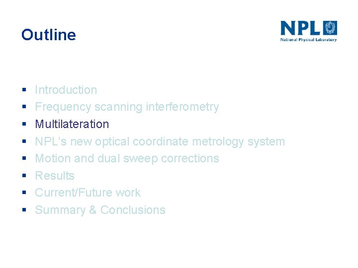 Outline § § § § Introduction Frequency scanning interferometry Multilateration NPL’s new optical coordinate