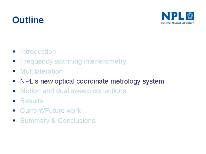 Outline § § § § Introduction Frequency scanning interferometry Multilateration NPL’s new optical coordinate