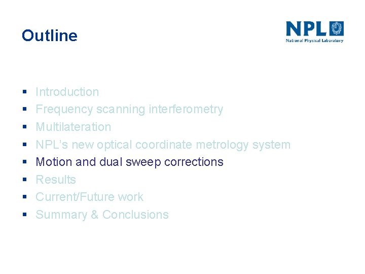 Outline § § § § Introduction Frequency scanning interferometry Multilateration NPL’s new optical coordinate