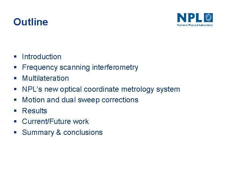 Outline § § § § Introduction Frequency scanning interferometry Multilateration NPL’s new optical coordinate