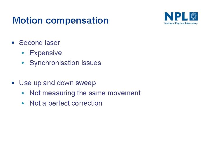 Motion compensation § Second laser • Expensive • Synchronisation issues § Use up and