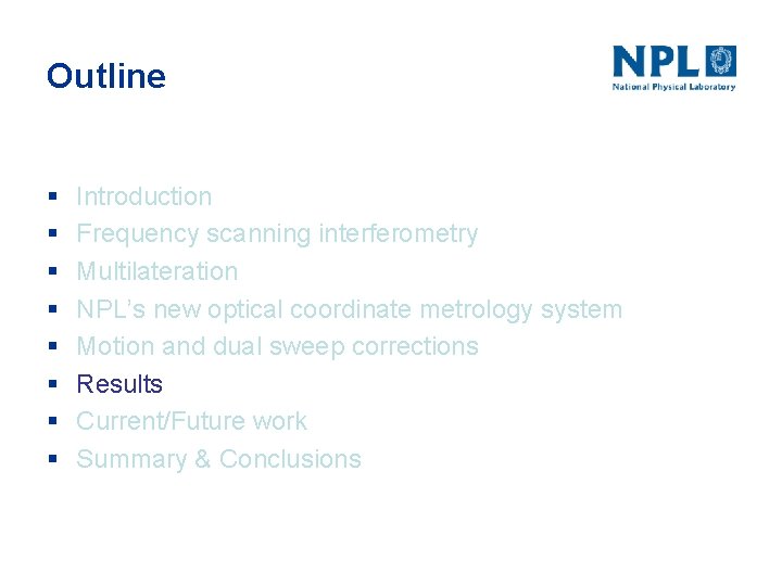 Outline § § § § Introduction Frequency scanning interferometry Multilateration NPL’s new optical coordinate