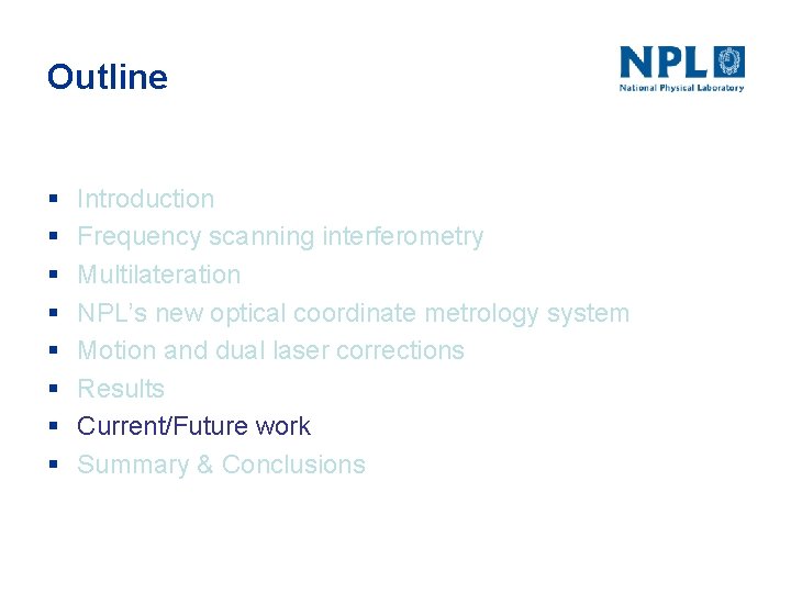 Outline § § § § Introduction Frequency scanning interferometry Multilateration NPL’s new optical coordinate