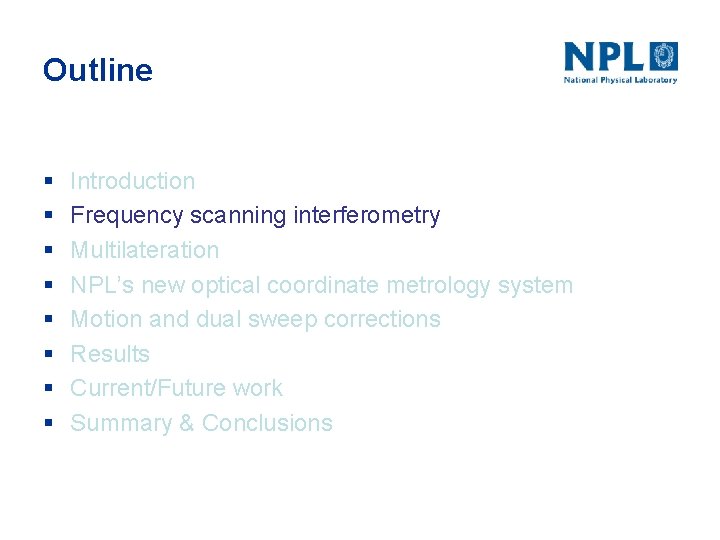 Outline § § § § Introduction Frequency scanning interferometry Multilateration NPL’s new optical coordinate