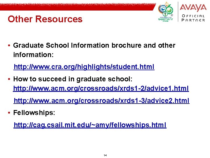 Other Resources • Graduate School Information brochure and other information: http: //www. cra. org/highlights/student. Other Resources • Graduate School Information brochure and other information: http: //www. cra. org/highlights/student.