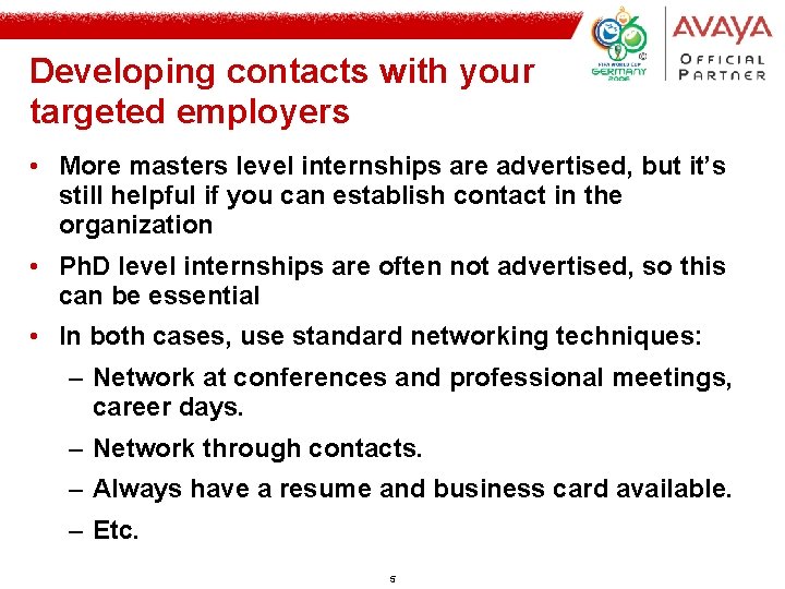 Developing contacts with your targeted employers • More masters level internships are advertised, but Developing contacts with your targeted employers • More masters level internships are advertised, but