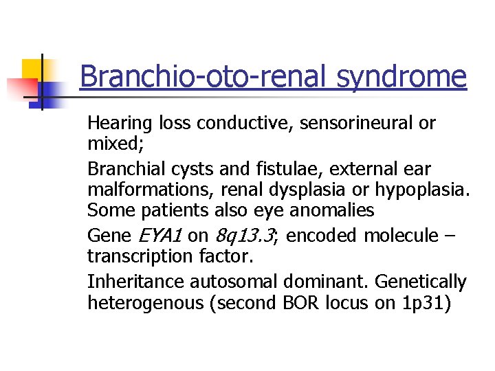 Branchio-oto-renal syndrome Hearing loss conductive, sensorineural or mixed; Branchial cysts and fistulae, external ear