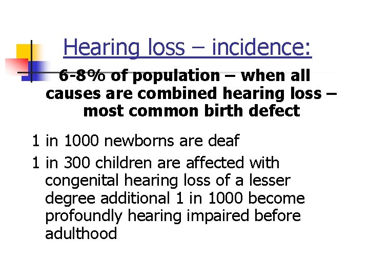Hearing loss – incidence: 6 -8% of population – when all causes are combined