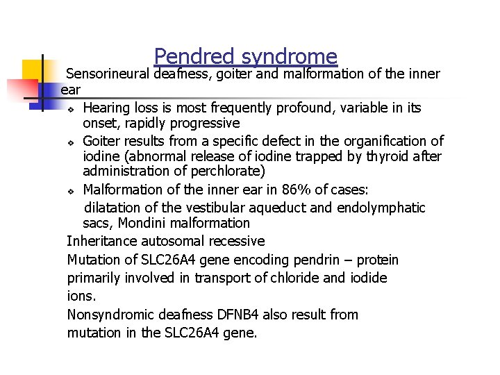 Pendred syndrome Sensorineural deafness, goiter and malformation of the inner ear v Hearing loss