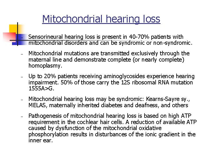 Mitochondrial hearing loss – – – Sensorineural hearing loss is present in 40 -70%