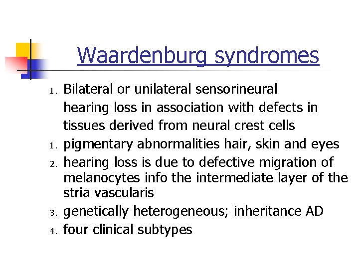 Waardenburg syndromes 1. 2. 3. 4. Bilateral or unilateral sensorineural hearing loss in association