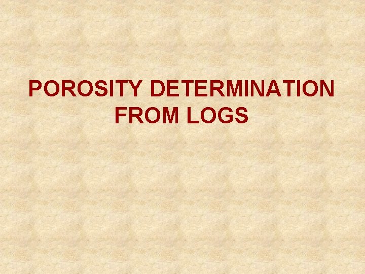 POROSITY DETERMINATION FROM LOGS 