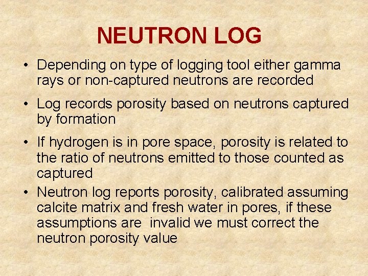 NEUTRON LOG • Depending on type of logging tool either gamma rays or non-captured
