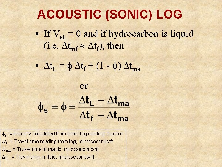 ACOUSTIC (SONIC) LOG • If Vsh = 0 and if hydrocarbon is liquid (i.