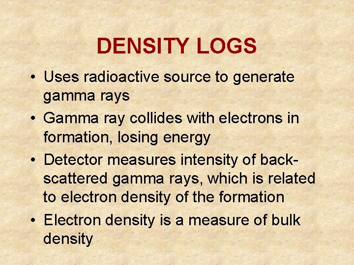 DENSITY LOGS • Uses radioactive source to generate gamma rays • Gamma ray collides